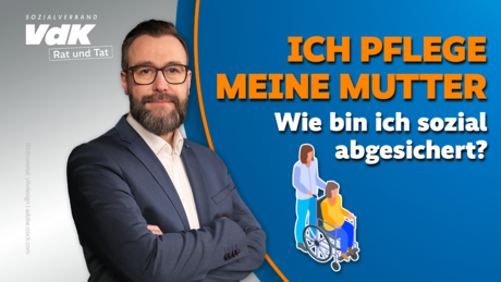 Thumbnail zum neuen Video VdK-Rat und Tat mit dem Portrait des Sozialrexhtsexperten Ronny Hübsch und dem Text "Ich pflege meine Mutter - wie bin ich sozial abgesichert?"