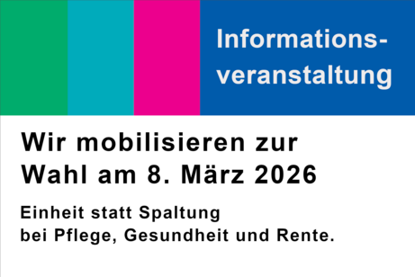 Plakat mit dem Text: Informationsveranstaltung. Wir mobilisieren zur Wahl am 8. M&auml;rz 2026. Einheit statt Spaltung bei Pflege, Gesundheit und Rente.